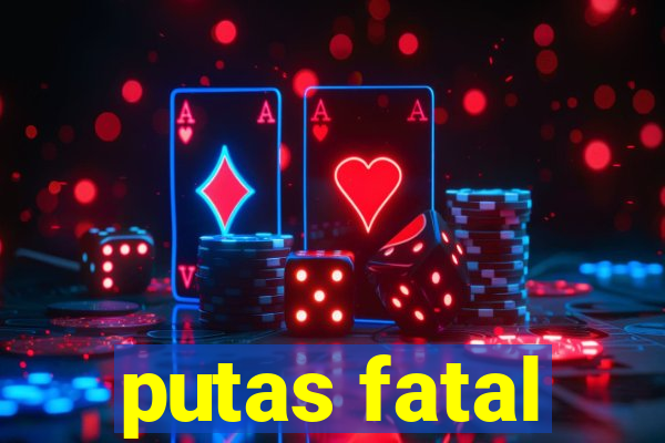 putas fatal